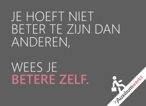 je hoeft niet beter te zijn dan anderen wees je betere zelf